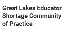 Great Lakes Educator Shortage Community of Practice